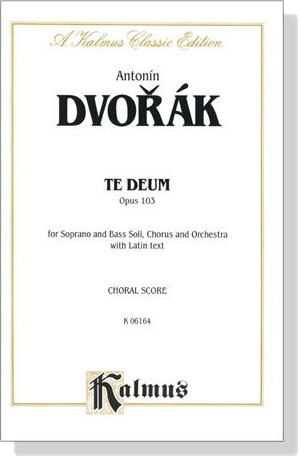 Dvorak【Te Deum , Opus 103】Choral Score Dvorak【Te Deum , Opus 103】Choral Score