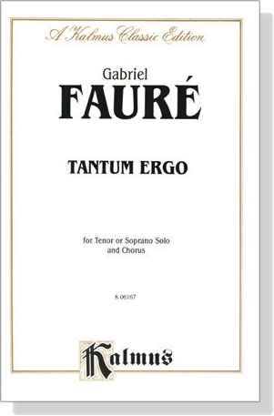 Faure【Tantum Ergo】for Tenor or Soprano Solo and Chorus Faure【Tantum Ergo】for Tenor or Soprano Solo and Chorus