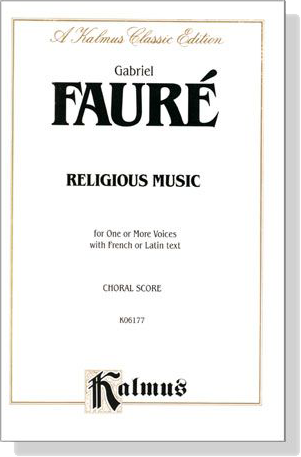 Faure【Religious Music】for One or More Voices with French or Latin text , Choral Score Faure【Religious Music】for One or More Voices with French or Latin text , Choral Score