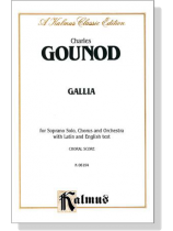 Gounod【Gallia】for Soprano Solo, Chorus and Orchestra with Latin and English text , Choral Score