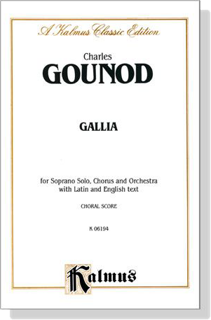 Gounod【Gallia】for Soprano Solo, Chorus and Orchestra with Latin and English text , Choral Score