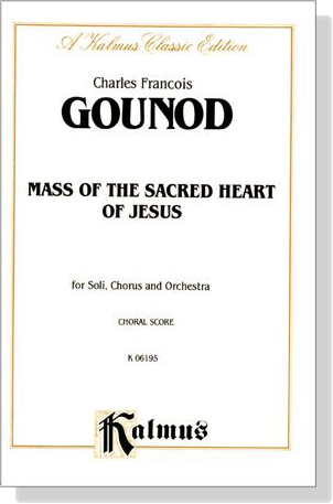 Gounod【Mass of the Sacred Heart of Jesus】for Soli, Chorus and Orchestra , Choral Score Gounod【Mass of the Sacred Heart of Jesus】for Soli, Chorus and Orchestra , Choral Score