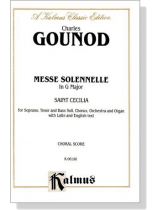 Gounod【Messe Solenelle In G Major-Saint Cecilia】Choral Score Gounod【Messe Solenelle In G Major-Saint Cecilia】Choral Score