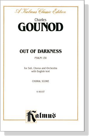 Gounod【Out of Darkness , Psalm 130】for Soli, Chorus and Orchestra with English text , Choral Score