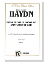 Haydn【Missa Brevis in Honor of Saint John of God】for Soli, Chorus and Orchestra and Organ Obbligato , Choral Score Haydn【Missa Brevis in Honor of Saint John of God】for Soli, Chorus and Orchestra and Organ Obbligato , Choral Score