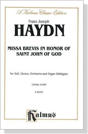 Haydn【Missa Brevis in Honor of Saint John of God】for Soli, Chorus and Orchestra and Organ Obbligato , Choral Score Haydn【Missa Brevis in Honor of Saint John of God】for Soli, Chorus and Orchestra and Organ Obbligato , Choral Score