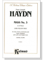 Haydn【Mass No. 3 in D Minor-Lord Nelson Mass】for Soli, Chorus and Orchestra and Organ Obbligato with Latin and English text , Choral Score Haydn【Mass No. 3 in D Minor-Lord Nelson Mass】for Soli, Chorus and Orchestra and Organ Obbligato with Latin and English text , Choral Score