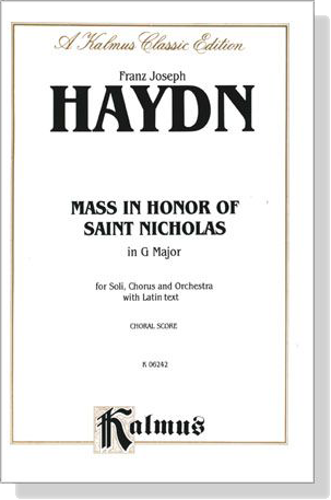 Haydn【Mass in Honor of Saint Nicholas in G Major】for Soli, Chorus and Orchestra with Latin text , Choral Score Haydn【Mass in Honor of Saint Nicholas in G Major】for Soli, Chorus and Orchestra with Latin text , Choral Score
