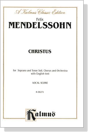 Mendelssohn【Christus】for Soprano and Tenor Soli, Chorus and Orchestra with English text , Vocal Score Mendelssohn【Christus】for Soprano and Tenor Soli, Chorus and Orchestra with English text , Vocal Score