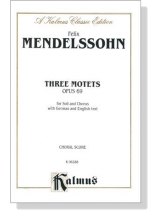 Mendelssohn【Three Motets , Opus 69】for Soli and Chorus with German and English text , Choral Score Mendelssohn【Three Motets , Opus 69】for Soli and Chorus with German and English text , Choral Score