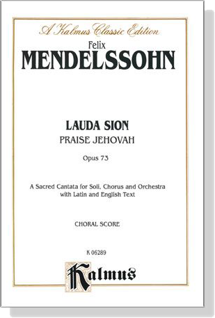 Mendelssohn【Lauda Sion / Praise Jehovah , Opus 73】A Sacred Cantata for Soli, Chorus and Orchestra with Latin and English text , Choral Score