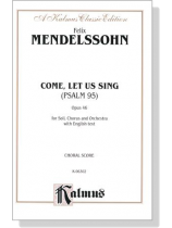 Mendelssohn【Come, Let Us Sing (Psalm 95) ,Opus 46 】for Soli, Chorus and Orchestra with English text , Choral Score Mendelssohn【Come, Let Us Sing (Psalm 95) ,Opus 46 】for Soli, Chorus and Orchestra with English text , Choral Score