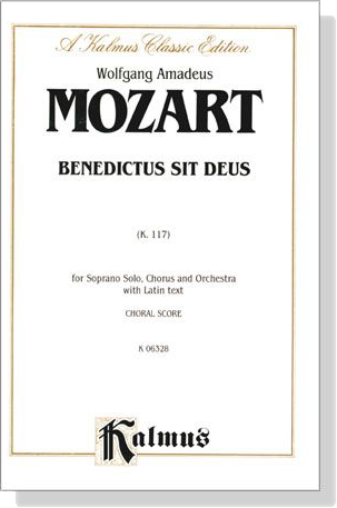 Mozart【Benedictus sit Deus , K. 177】for Soprano Solo, Chorus and Orchestra with Latin text , Choral Score Mozart【Benedictus sit Deus , K. 177】for Soprano Solo, Chorus and Orchestra with Latin text , Choral Score