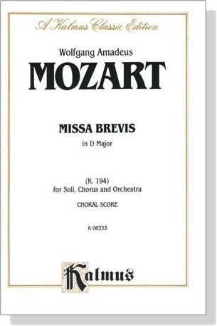 Mozart【Missa Brevis in D Major (K. 194)】for Soli, Chorus and Orchestra , Choral Score