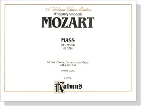 Mozart【Mass in C Major , (K.258)】for Soli, Chorus, Orchestra and Organ with Latin text , Choral Score