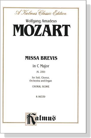 Mozart【Missa Brevis in C Major (K. 259)】for Soli, Chorus, Orchestra and Organ , Choral Score Mozart【Missa Brevis in C Major (K. 259)】for Soli, Chorus, Orchestra and Organ , Choral Score