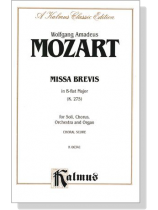 Mozart【Missa Brevis in B-flat Major (K. 275)】for Soli, Chorus, Orchestra and Organ , Choral Score Mozart【Missa Brevis in B-flat Major (K. 275)】for Soli, Chorus, Orchestra and Organ , Choral Score
