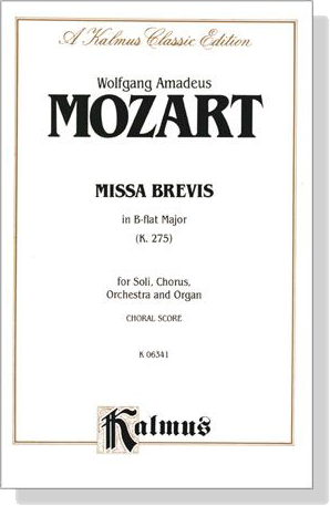 Mozart【Missa Brevis in B-flat Major (K. 275)】for Soli, Chorus, Orchestra and Organ , Choral Score