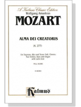 Mozart【Alma Dei Creatoris (K. 277)】for Soprano, Alto and Tenor Soli, Chorus, Two Violins, Bass and Organ with Latin text , Full Score Mozart【Alma Dei Creatoris (K. 277)】for Soprano, Alto and Tenor Soli, Chorus, Two Violins, Bass and Organ with Latin text , Full Score