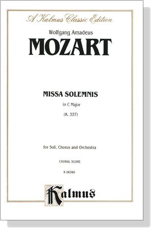 Mozart【Missa solemnis in C Major , K. 337】for Soli, Chorus and Orchestra , Choral Score