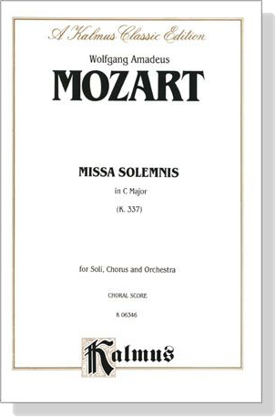 Mozart【Missa solemnis in C Major , K. 337】for Soli, Chorus and Orchestra , Choral Score Mozart【Missa solemnis in C Major , K. 337】for Soli, Chorus and Orchestra , Choral Score