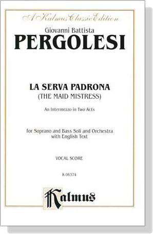 Pergolesi【La Serva Padrona (The Maid Mistress) An Intermezzo in Two Acts】for Soprano and Bass Soli and Orchestra with English Text , Vocal Score