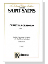 Saint-Saens【 Christmas Oratorio , Opus 12】for Soli, Chorus and Orchestra with English and Latin text , Choral Score Saint-Saens【 Christmas Oratorio , Opus 12】for Soli, Chorus and Orchestra with English and Latin text , Choral Score
