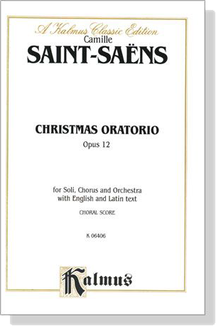 Saint-Saens【 Christmas Oratorio , Opus 12】for Soli, Chorus and Orchestra with English and Latin text , Choral Score