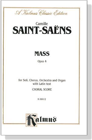 Saint-Saens【Mass , Opus 4】for Soli, Chorus, Orchestra and Organ with Latin text , Choral Score