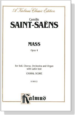 Saint-Saens【Mass , Opus 4】for Soli, Chorus, Orchestra and Organ with Latin text , Choral Score Saint-Saens【Mass , Opus 4】for Soli, Chorus, Orchestra and Organ with Latin text , Choral Score