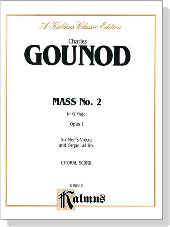 Gounod【Messe No. 2 in G Major , Opus 1】for Men's Voices and Organ, ad lib. , Choral Score Gounod【Messe No. 2 in G Major , Opus 1】for Men's Voices and Organ, ad lib. , Choral Score