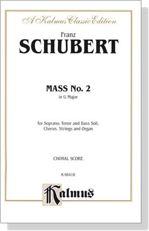 Schubert【Mass No. 2 in G Major】for Soprano, Tenor and Bass Soli, Chorus, Strings and Organ , Choral Score