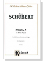 Schubert【Mass No. 3 in B-flat Major】for Soli, Chorus, Orchestra and Organ , Choral Score
