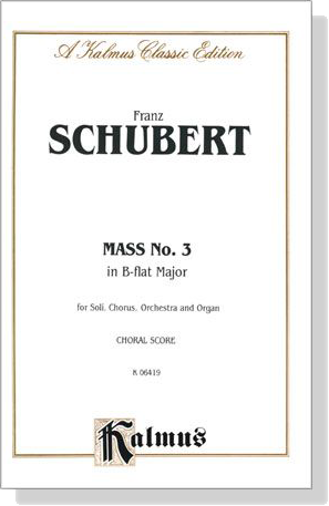 Schubert【Mass No. 3 in B-flat Major】for Soli, Chorus, Orchestra and Organ , Choral Score
