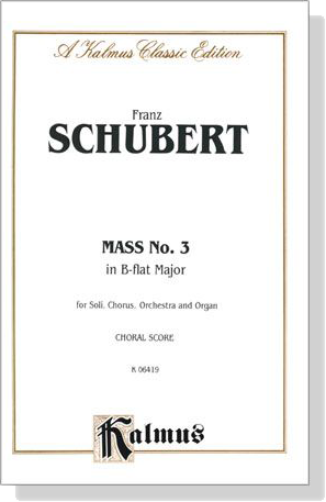 Schubert【Mass No. 3 in B-flat Major】for Soli, Chorus, Orchestra and Organ , Choral Score Schubert【Mass No. 3 in B-flat Major】for Soli, Chorus, Orchestra and Organ , Choral Score