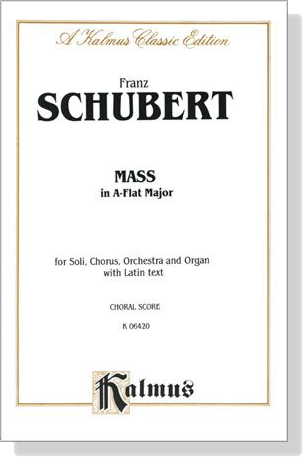 Schubert【Mass in A-Flat Major】for Soli, Chorus, Orchestra and Organ with Latin text , Choral Score