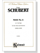 Schubert【Mass No. 6 in E-Flat Major】for Soli, Chorus and Orchestra , Choral Score