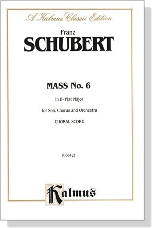 Schubert【Mass No. 6 in E-Flat Major】for Soli, Chorus and Orchestra , Choral Score