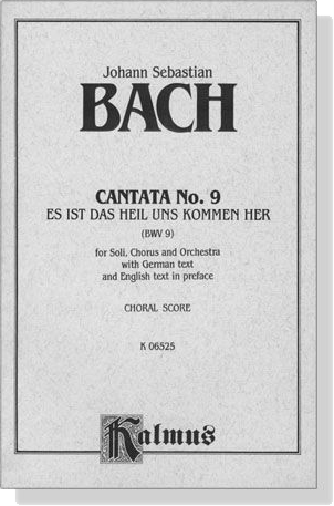 J.S. Bach【Cantata , No. 9 －Es Ist Das Heil Uns Kommen Her , BWV 9】Choral Score