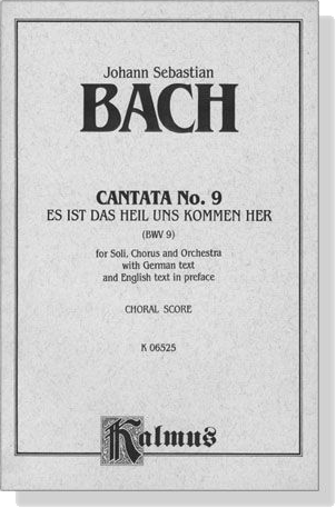 J.S. Bach【Cantata , No. 9 -Es Ist Das Heil Uns Kommen Her , BWV 9】Choral Score J.S. Bach【Cantata , No. 9 -Es Ist Das Heil Uns Kommen Her , BWV 9】Choral Score
