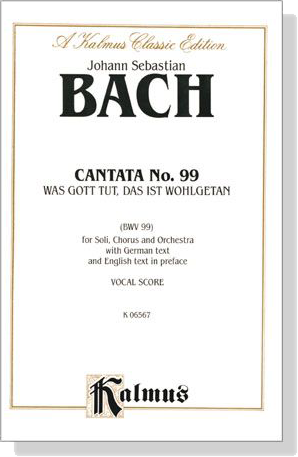 J.S. Bach【Cantata No. 99 Was Gott Tut, Das Ist Wohlgetan , BWV 99】Vocal Score J.S. Bach【Cantata No. 99 Was Gott Tut, Das Ist Wohlgetan , BWV 99】Vocal Score