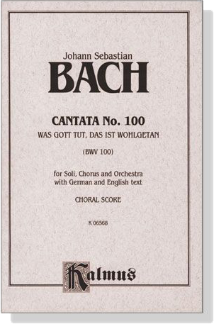 J.S. Bach【Cantata No. 100－Was Gott Tut, Das Ist Wohlgetan , BWV 100】Choral Score