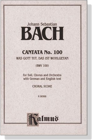 J.S. Bach【Cantata No. 100-Was Gott Tut, Das Ist Wohlgetan , BWV 100】Choral Score J.S. Bach【Cantata No. 100-Was Gott Tut, Das Ist Wohlgetan , BWV 100】Choral Score