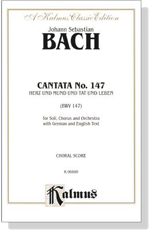 J.S. Bach【Cantata No. 147- Herz Und Mund Und Tat Und Leben , BWV 147】Choral Score J.S. Bach【Cantata No. 147- Herz Und Mund Und Tat Und Leben , BWV 147】Choral Score