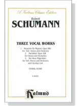 Schumann【Three Vocal Works】Choral Score Schumann【Three Vocal Works】Choral Score