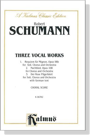 Schumann【Three Vocal Works】Choral Score Schumann【Three Vocal Works】Choral Score