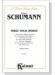 Schumann【Three Vocal Works】Choral Score Schumann【Three Vocal Works】Choral Score