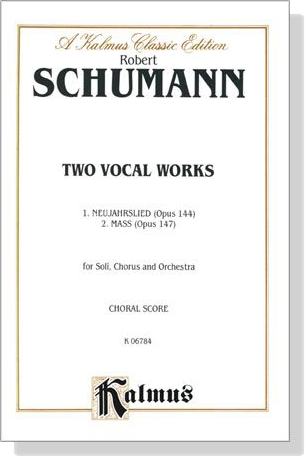 Schumann【Two Vocal Works】1. Neujahrslied(Opus 144) 2. Messe(Opus 147) for Soli, Chorus and Orchestra , Choral Score