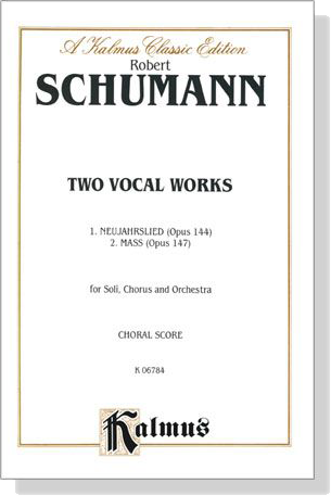 Schumann【Two Vocal Works】1. Neujahrslied(Opus 144) 2. Messe(Opus 147) for Soli, Chorus and Orchestra , Choral Score Schumann【Two Vocal Works】1. Neujahrslied(Opus 144) 2. Messe(Opus 147) for Soli, Chorus and Orchestra , Choral Score