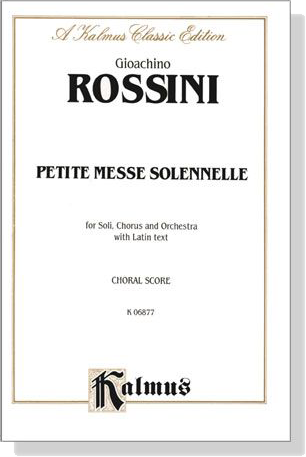 Rossini【Petite Messe solennelle】for Soli, Chorus and Orchestra With Latin text , Choral Score